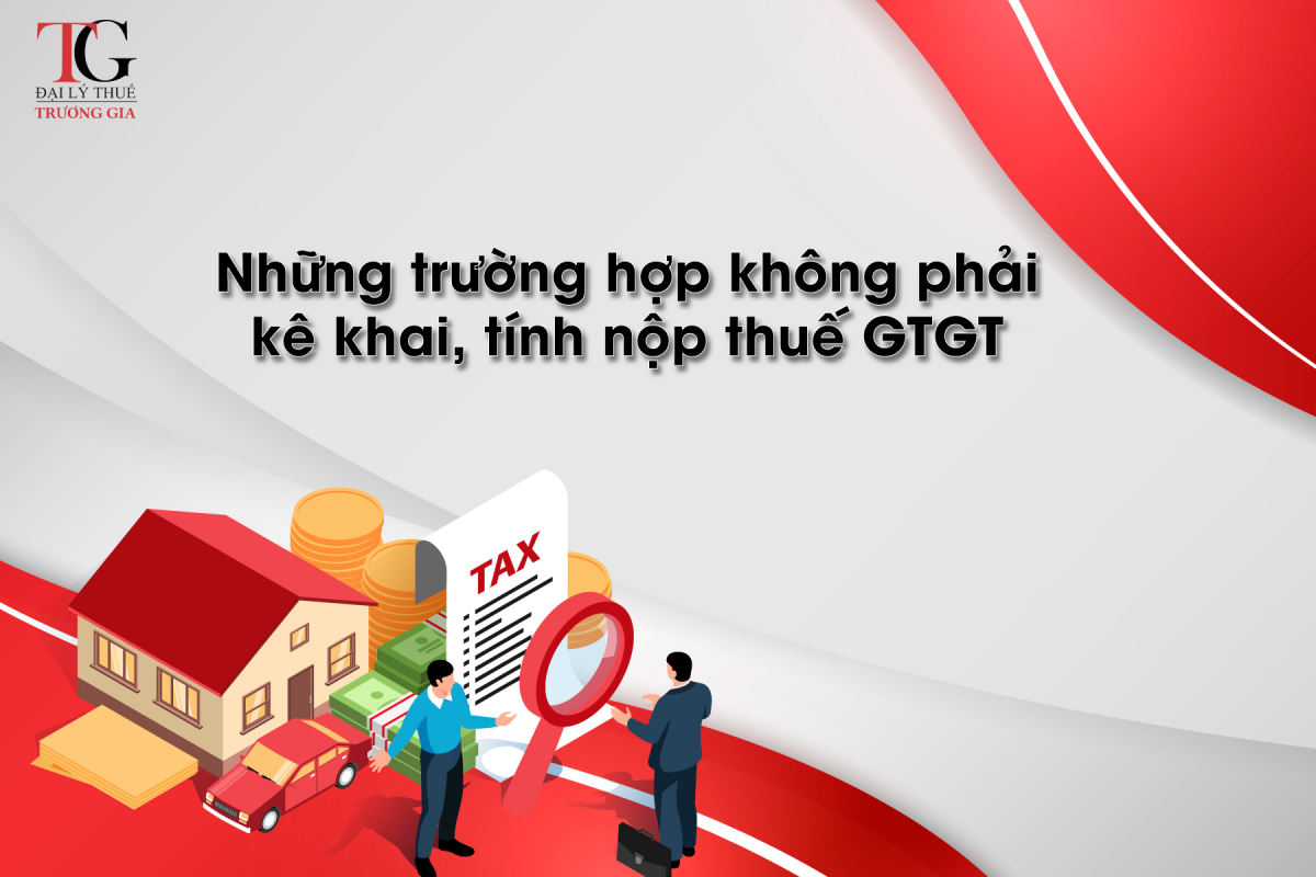Những trường hợp không phải kê khai, tính nộp thuế GTGT | Đại Lý Thuế ...